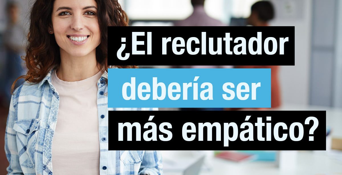el reclutador deberia ser más emático